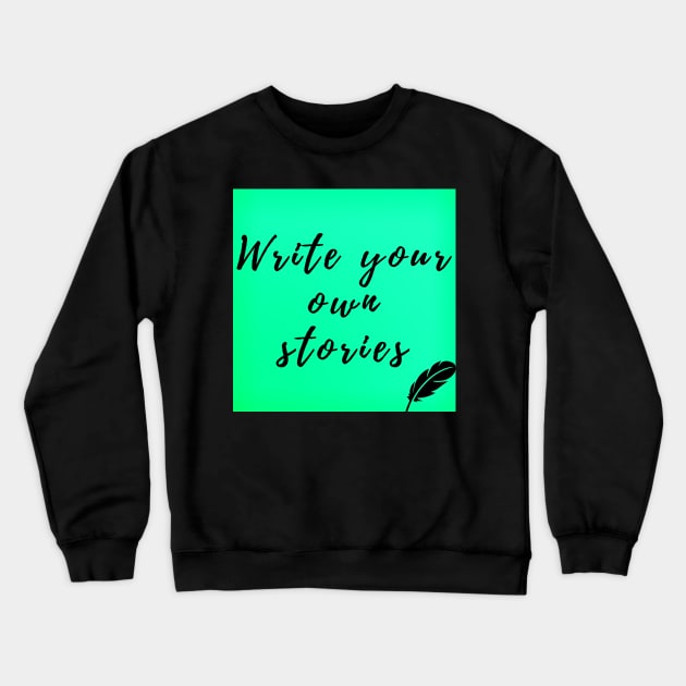 Write your own stories Crewneck Sweatshirt by MyAwesomeBubble